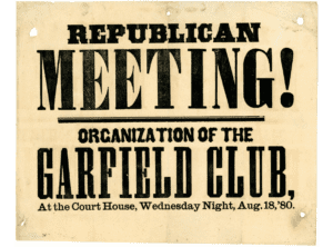 This broadside was published to advertise a meeting of the organization of the Garfield Club in Dayton, Ohio, on August 18, 1880, a gathering of influential Republican party supporters and members.