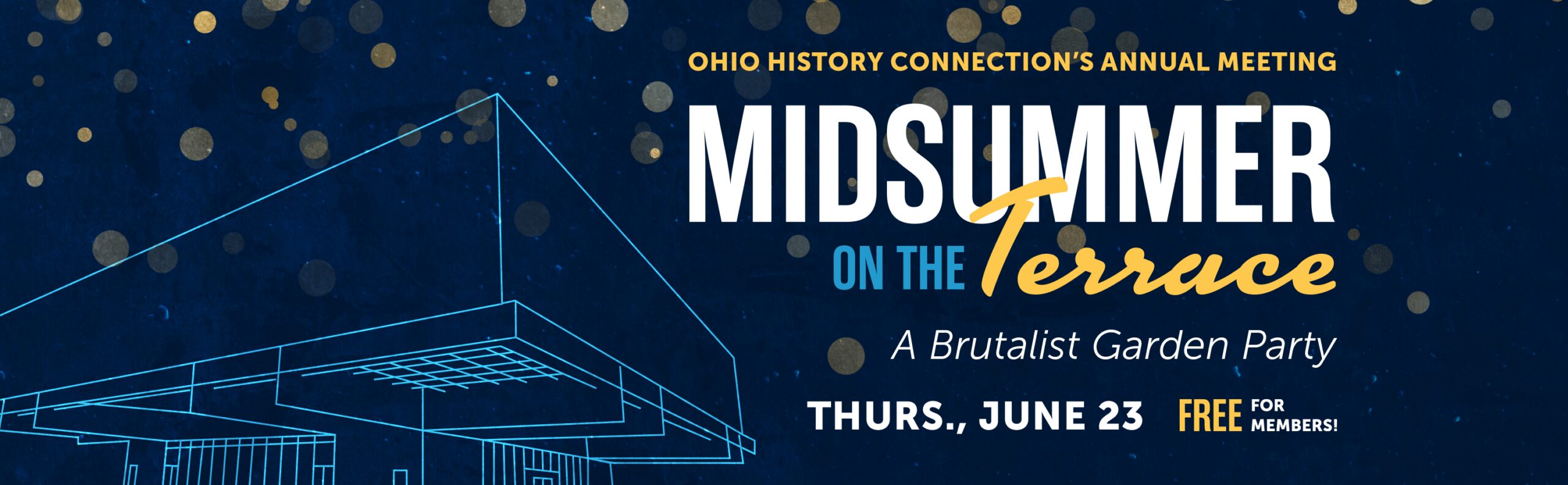 Annual Meeting: Midsummer on the Terrace, A brutalist garden party. Thursday, June 23, 2022. 4:30 p.m. to 7 p.m. Free to members.