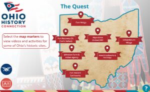 A map of Ohio is on the right half of the screen. The map has 7 dots placed throughout and each are labeled with a red flag. The Ohio map is labeled "The Quest". To the left is the Ohio History Connection logo and a box that says "Select the map markers to view videos and activities for some of Ohio's historic sites." The semi-transparent background has two coats with multi-colored patterns.