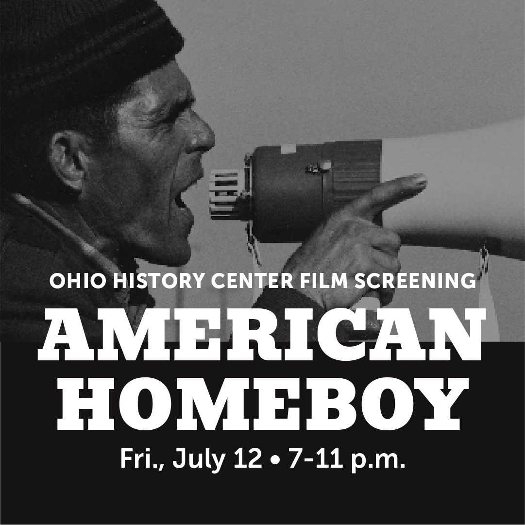 Text reads: Ohio History Center Film Screening: American Homeboy. Friday, July 12, 7 to 11 p.m.
