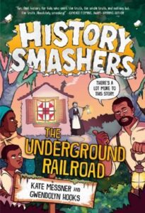 Book cover for History Smashers: The Underground Railroad. The background shows a cabin with a quilt hanging in the front window and a white woman waving a lantern. In the foreground to the left stands a young black man and an adult black woman looking skeptically at the scene. On the right is a black man pointing over his shoulder towards the white woman saying "There's a lot more to this story."