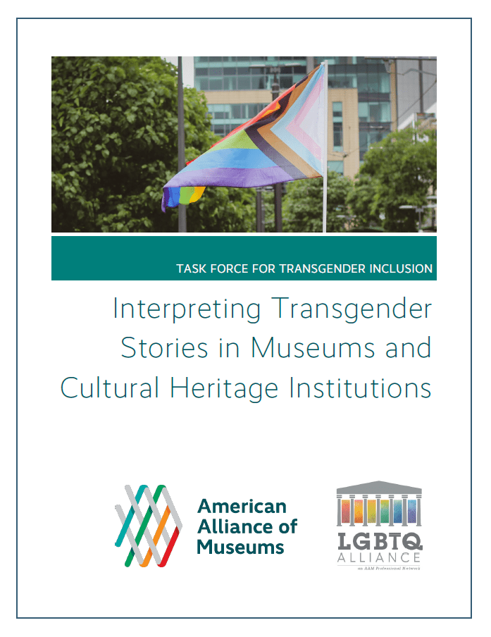 An image of the cover of the American Alliance of Museums LGBTQ+ Task Force for Transgender Inclusion, titled "Interpreting Transgender Stories in Museums and Cultural Heritage Institutions."