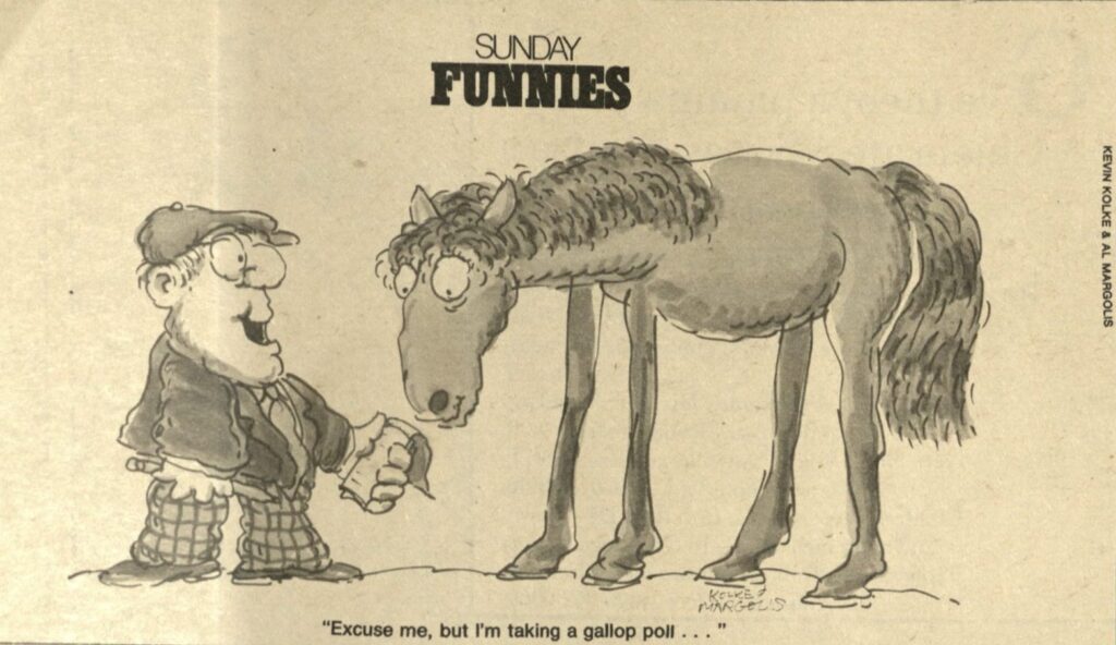An image of a man speaking to a horse. it is captioned "Excuse me, but I'm taking a gallop poll..."