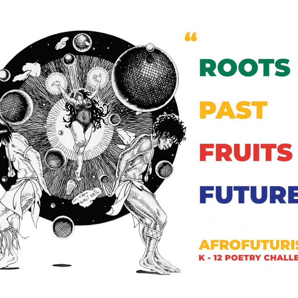 Afrofuturism K-12 Poetry Challenge: "From the Roots of the past to the Fruits of the Future"